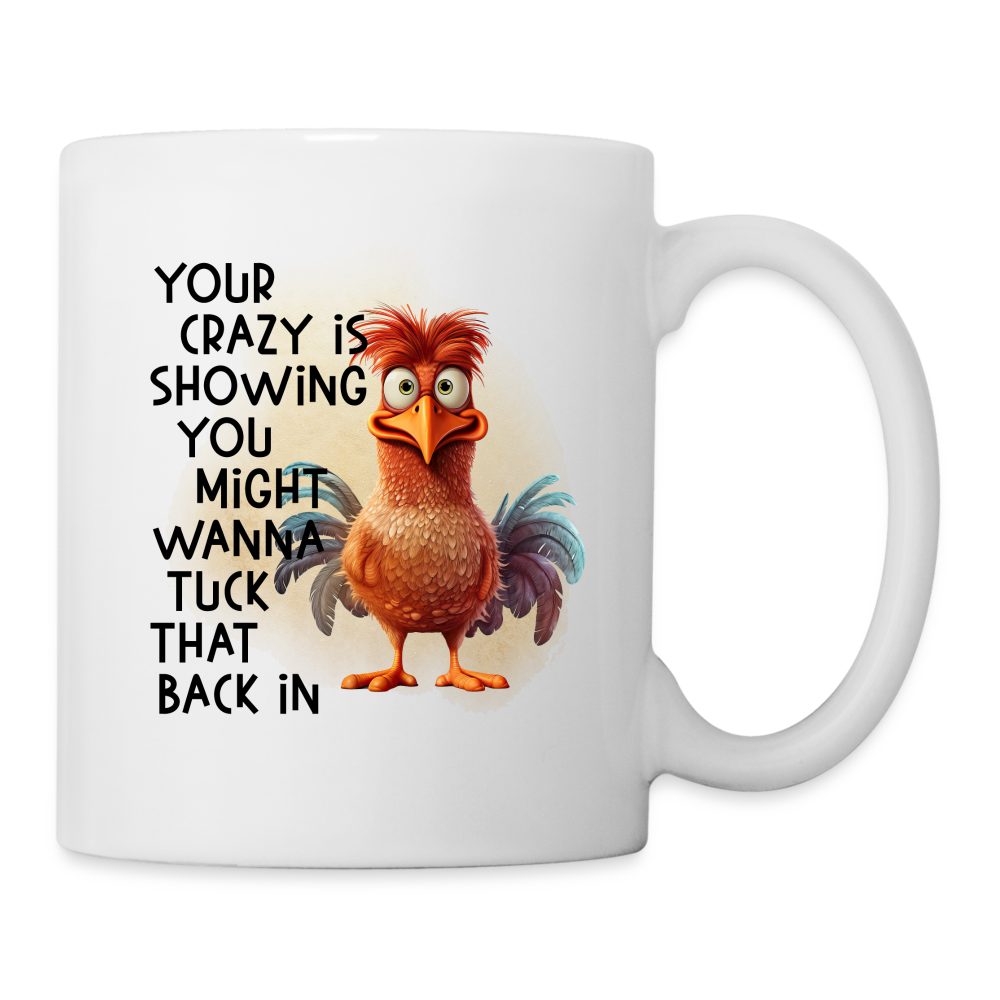 Your Crazy Is Showing You Might Want to Tuck That Back In Coffee Mug - white