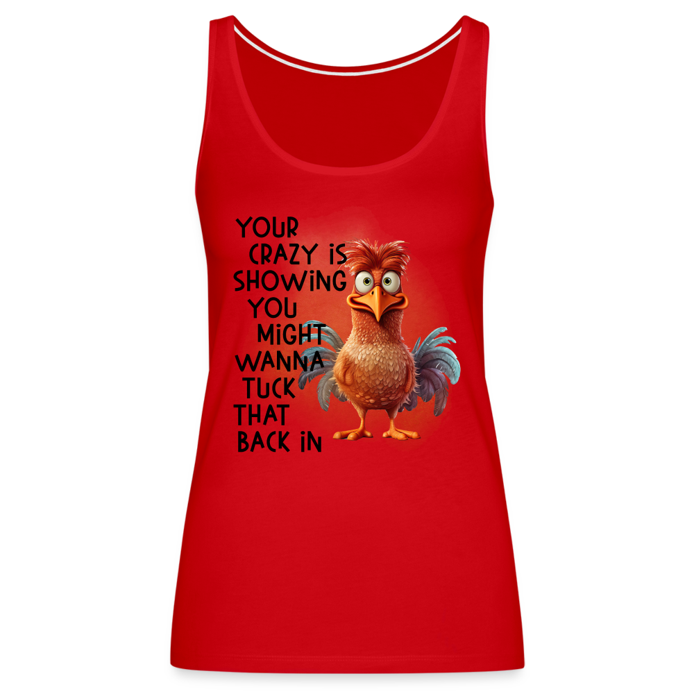 Your Crazy Is Showing You Might Want to Tuck That Back In Women’s Premium Tank Top - red