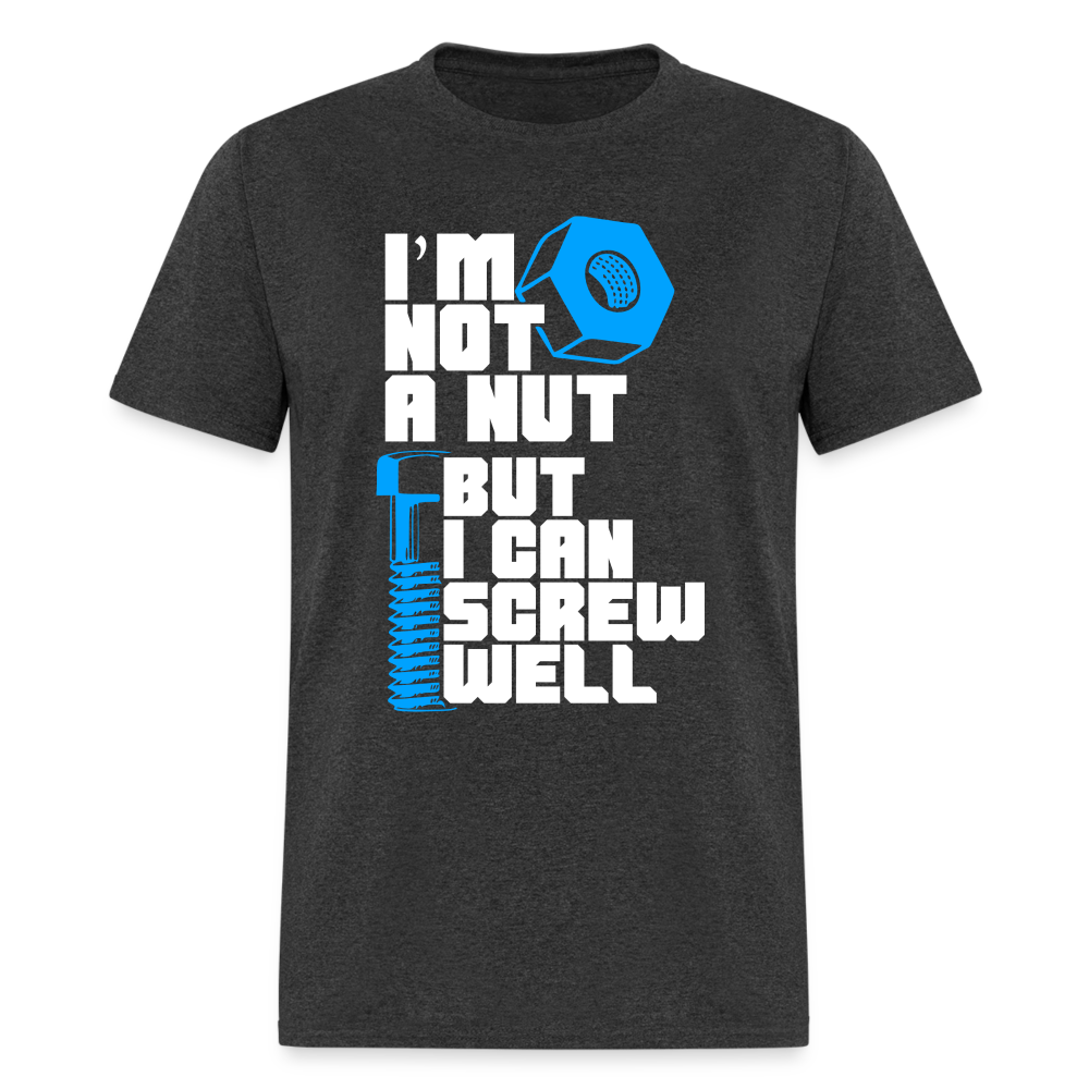 I'm Not A Nut But I Can Screw Well T-Shirt - heather black