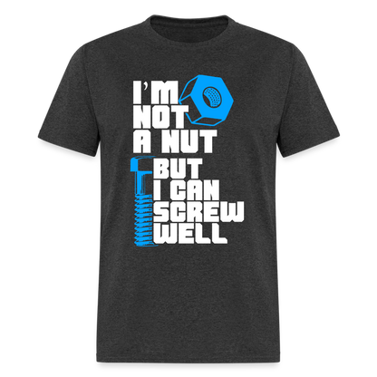 I'm Not A Nut But I Can Screw Well T-Shirt - heather black