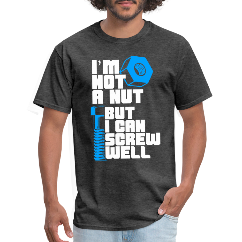 I'm Not A Nut But I Can Screw Well T-Shirt - heather black