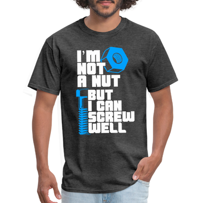 I'm Not A Nut But I Can Screw Well T-Shirt - heather black