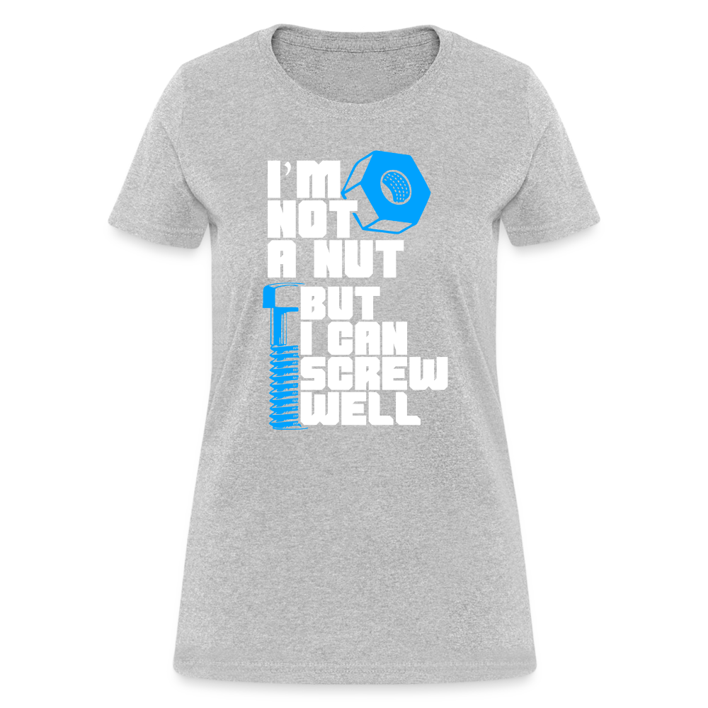 I'm Not A Nut But I Can Screw Well Women's T-Shirt - heather gray