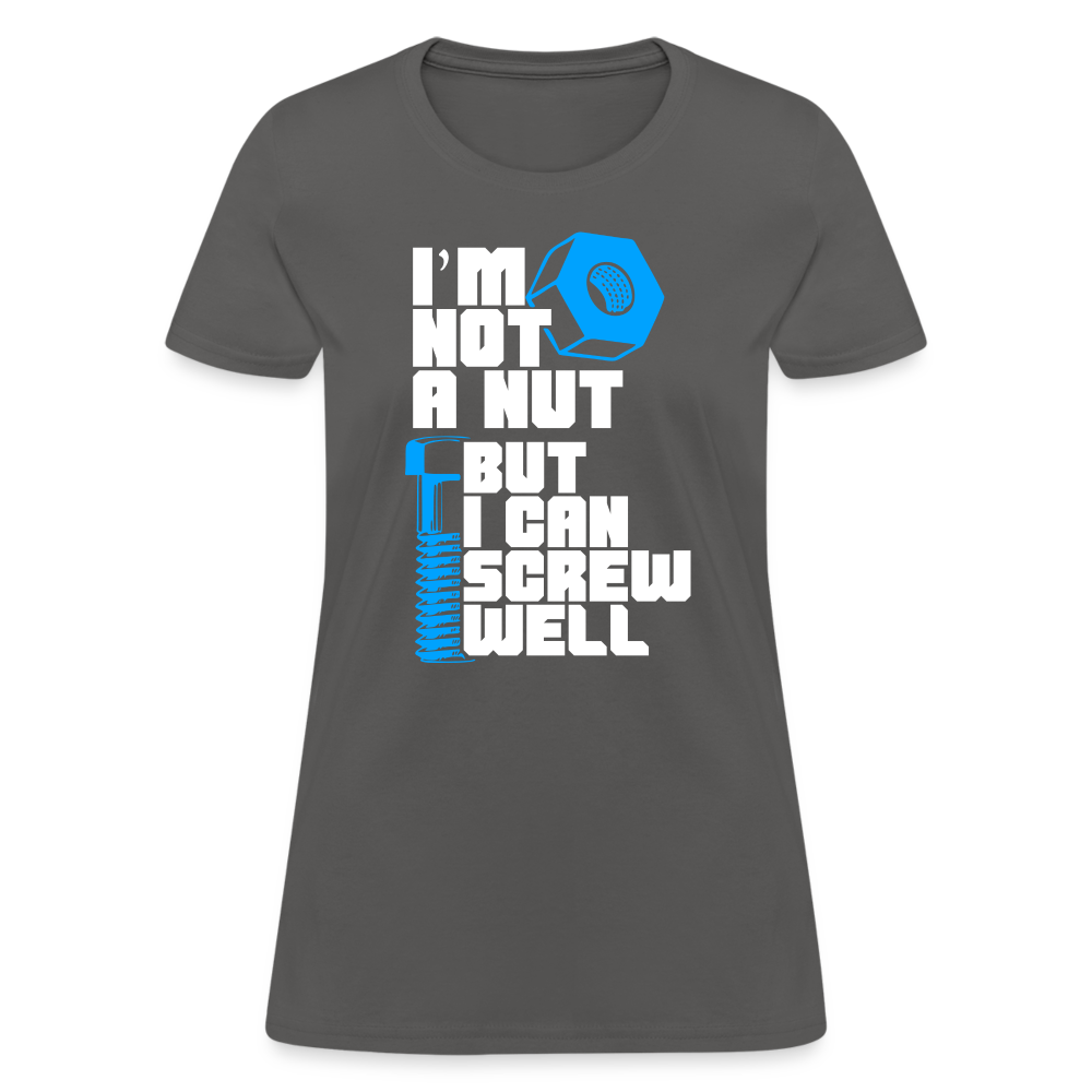 I'm Not A Nut But I Can Screw Well Women's T-Shirt - charcoal