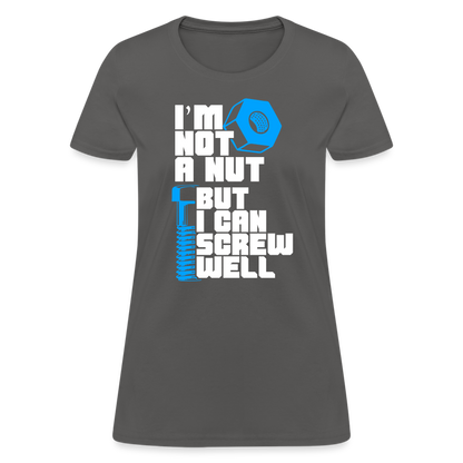 I'm Not A Nut But I Can Screw Well Women's T-Shirt - charcoal