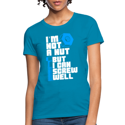 I'm Not A Nut But I Can Screw Well Women's T-Shirt - turquoise