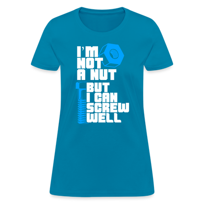 I'm Not A Nut But I Can Screw Well Women's T-Shirt - turquoise
