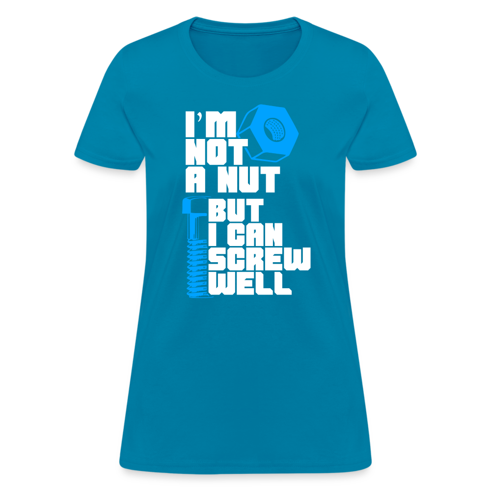 I'm Not A Nut But I Can Screw Well Women's T-Shirt - turquoise