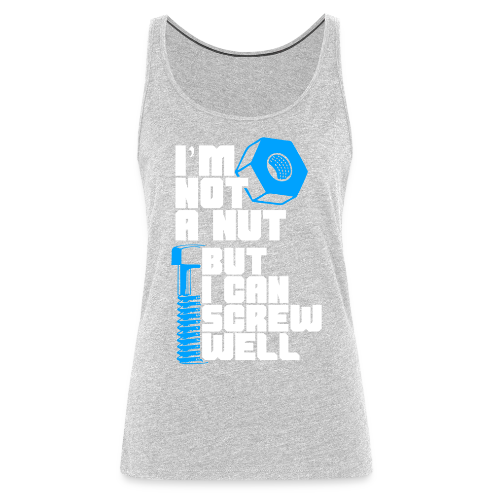 I'm Not A Nut But I Can Screw Well Women’s Premium Tank Top - heather gray