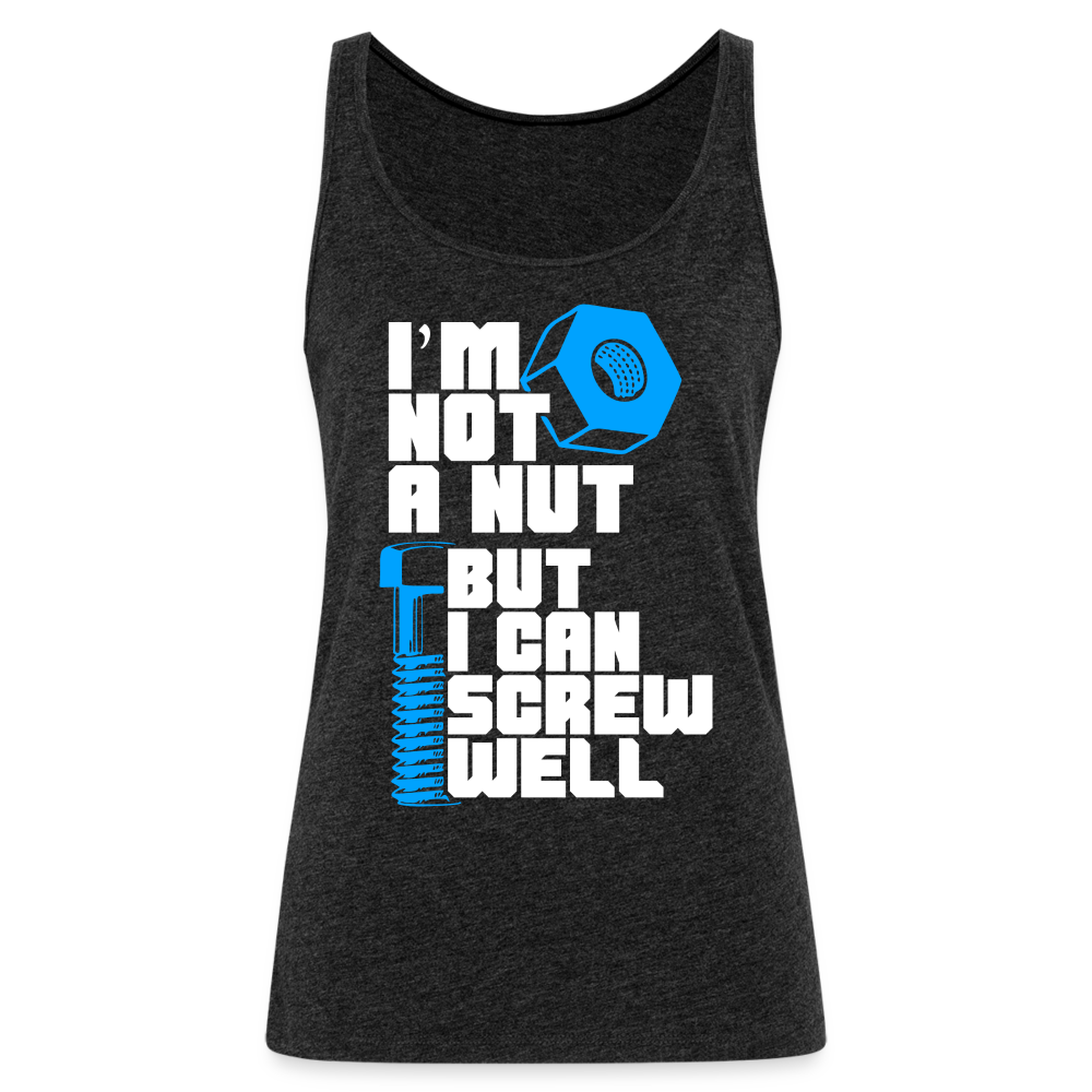 I'm Not A Nut But I Can Screw Well Women’s Premium Tank Top - charcoal grey