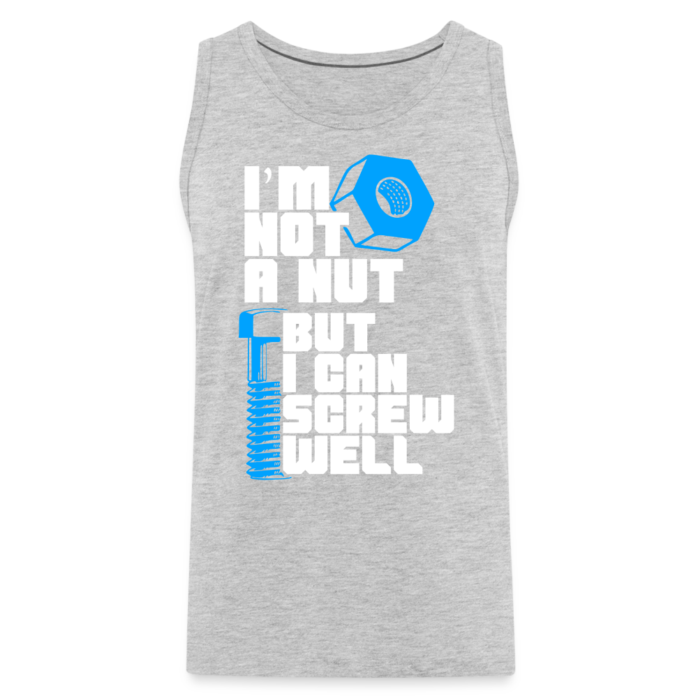 I'm Not A Nut But I Can Screw Well Men’s Premium Tank Top - heather gray