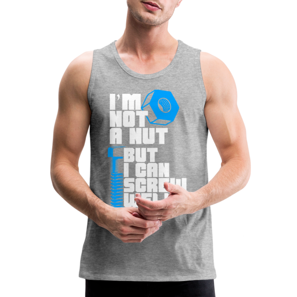 I'm Not A Nut But I Can Screw Well Men’s Premium Tank Top - heather gray