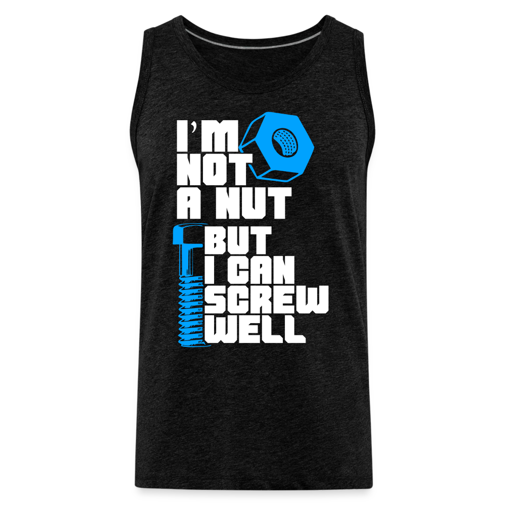 I'm Not A Nut But I Can Screw Well Men’s Premium Tank Top - charcoal grey