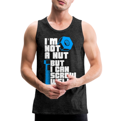 I'm Not A Nut But I Can Screw Well Men’s Premium Tank Top - charcoal grey