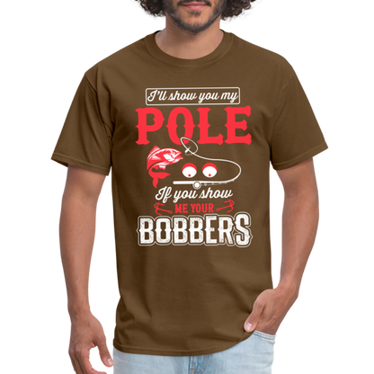 I'll Show You My Pole T-Shirt (Fishing) - brown