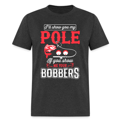 I'll Show You My Pole T-Shirt (Fishing) - heather black