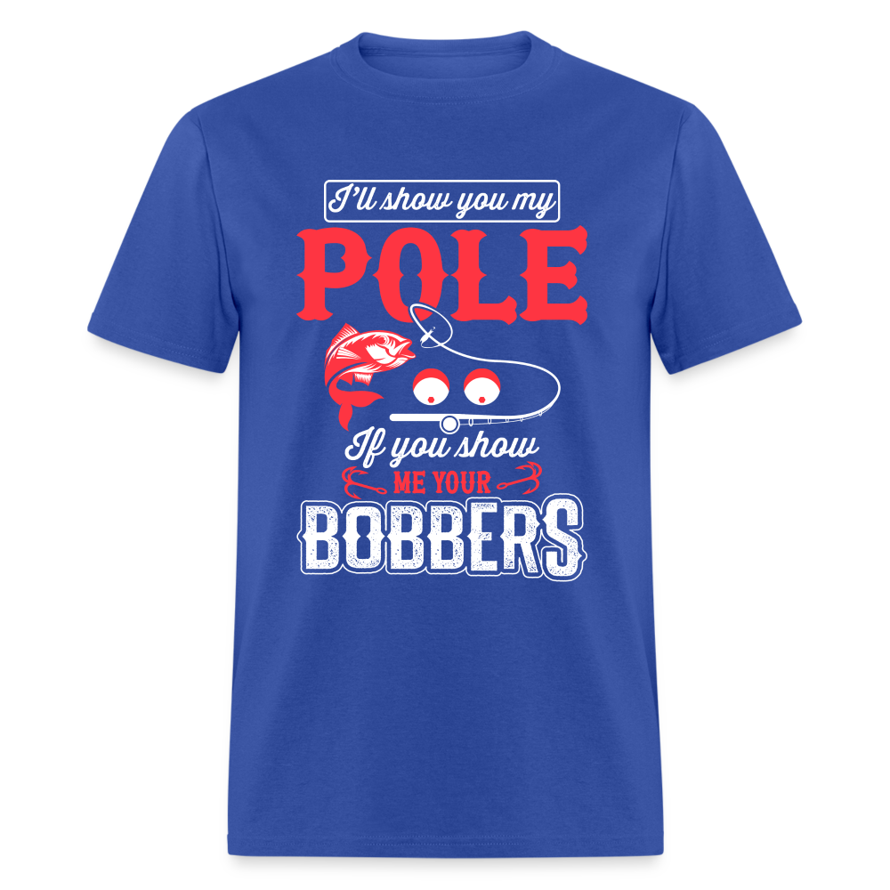 I'll Show You My Pole T-Shirt (Fishing) - royal blue