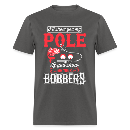I'll Show You My Pole T-Shirt (Fishing) - charcoal