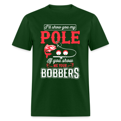 I'll Show You My Pole T-Shirt (Fishing) - forest green