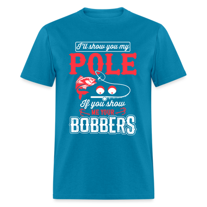 I'll Show You My Pole T-Shirt (Fishing) - turquoise