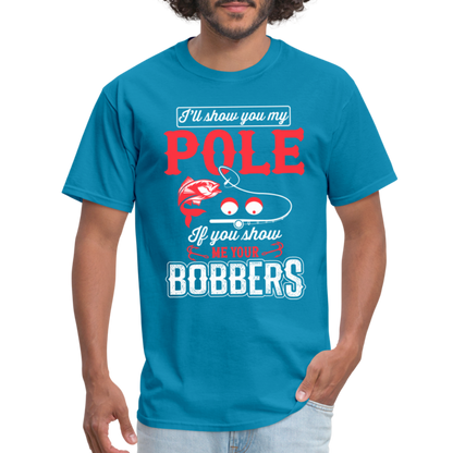 I'll Show You My Pole T-Shirt (Fishing) - turquoise