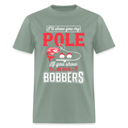 I'll Show You My Pole T-Shirt (Fishing) - sage