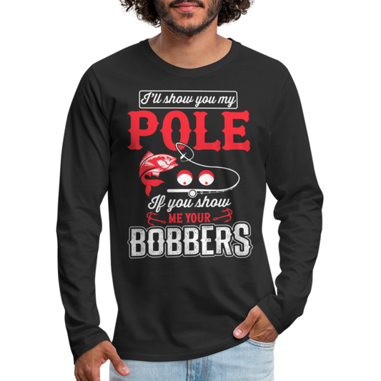 Show Me Your Bobbers Men's Premium Long Sleeve T-Shirt (Fishing) - black