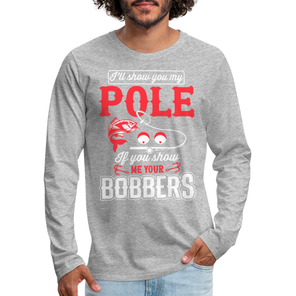Show Me Your Bobbers Men's Premium Long Sleeve T-Shirt (Fishing) - heather gray