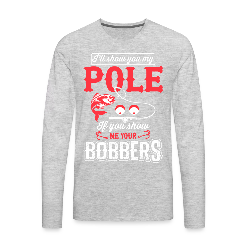 Show Me Your Bobbers Men's Premium Long Sleeve T-Shirt (Fishing) - heather gray