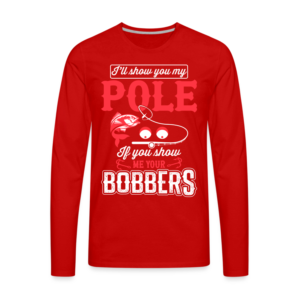 Show Me Your Bobbers Men's Premium Long Sleeve T-Shirt (Fishing) - red