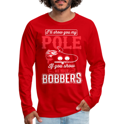 Show Me Your Bobbers Men's Premium Long Sleeve T-Shirt (Fishing) - red