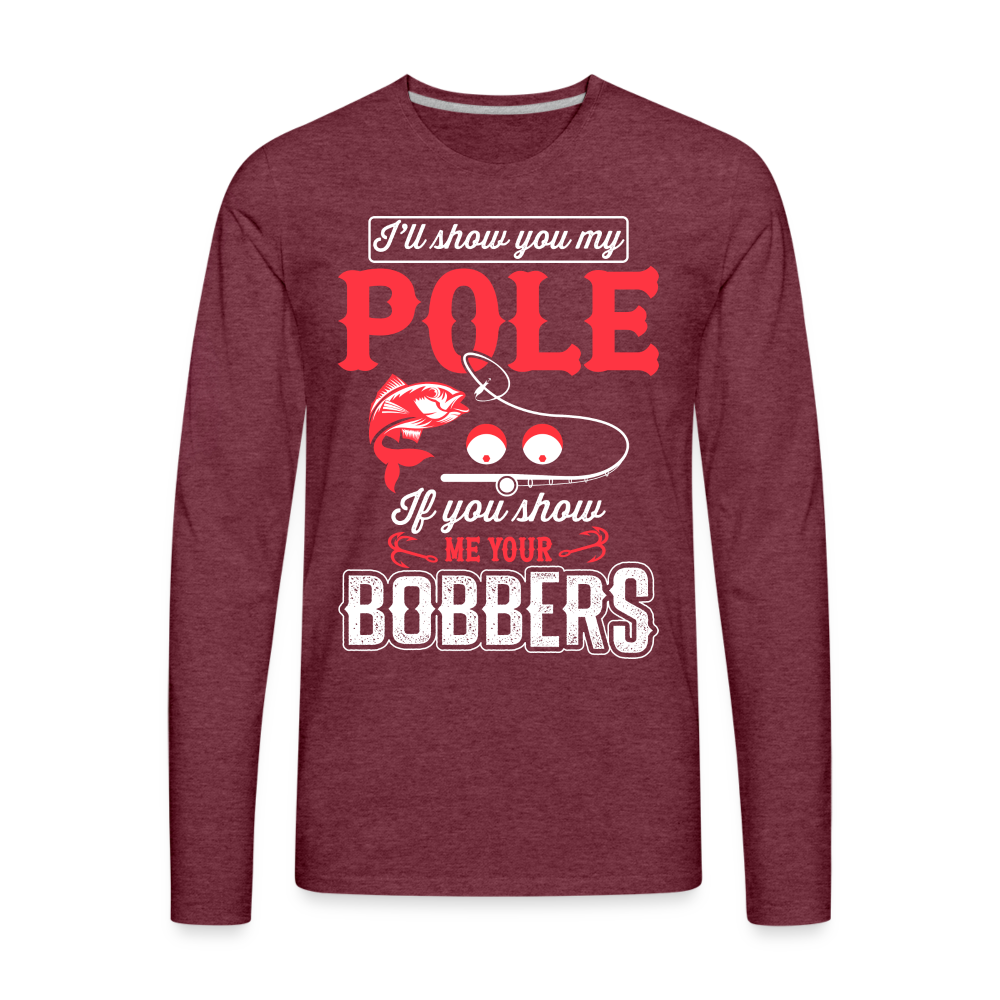 Show Me Your Bobbers Men's Premium Long Sleeve T-Shirt (Fishing) - heather burgundy