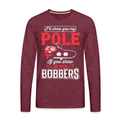 Show Me Your Bobbers Men's Premium Long Sleeve T-Shirt (Fishing) - heather burgundy