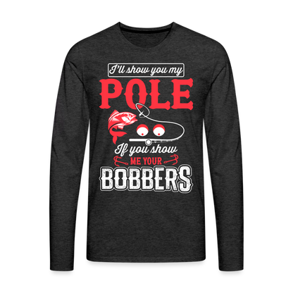 Show Me Your Bobbers Men's Premium Long Sleeve T-Shirt (Fishing) - charcoal grey