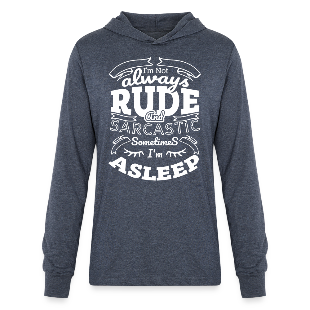 I'm Not Always Rude and sarcastic Long Sleeve Hoodie Shirt - heather navy
