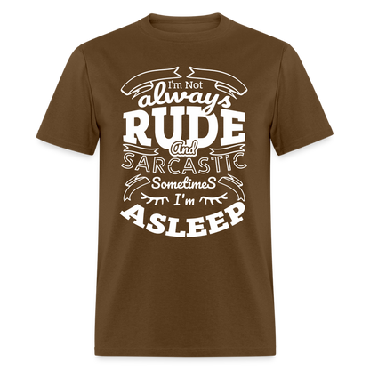 I'm Not Always Rude and Sarcastic T-Shirt - brown