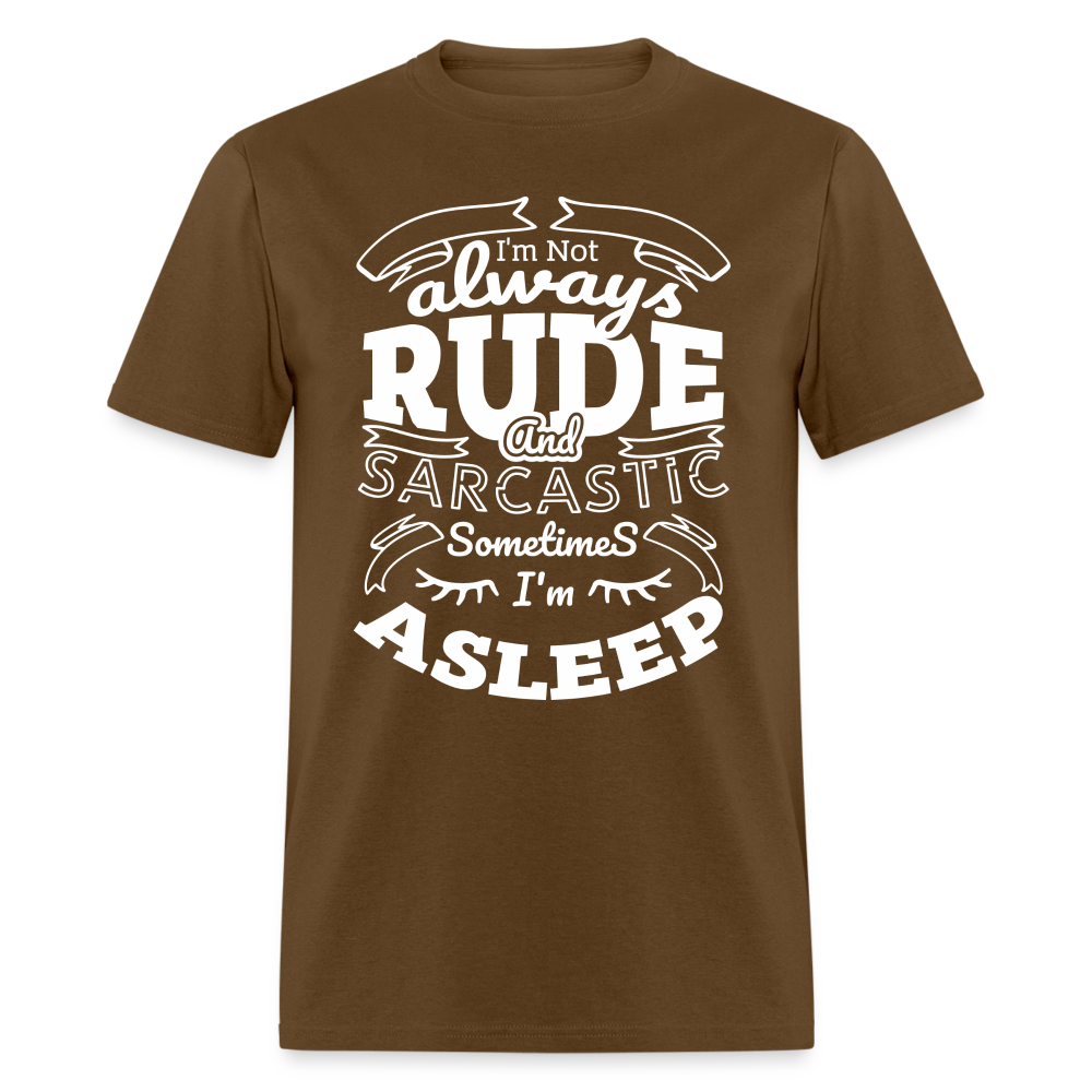 I'm Not Always Rude and Sarcastic T-Shirt - brown