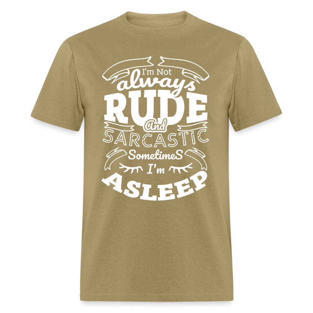 I'm Not Always Rude and Sarcastic T-Shirt - khaki