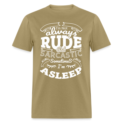 I'm Not Always Rude and Sarcastic T-Shirt - khaki