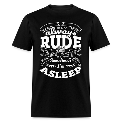 I'm Not Always Rude and Sarcastic T-Shirt - black
