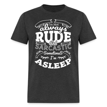 I'm Not Always Rude and Sarcastic T-Shirt - heather black