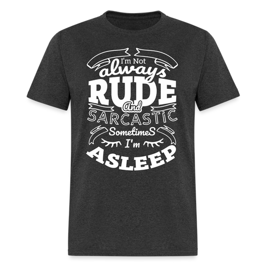 I'm Not Always Rude and Sarcastic T-Shirt - heather black