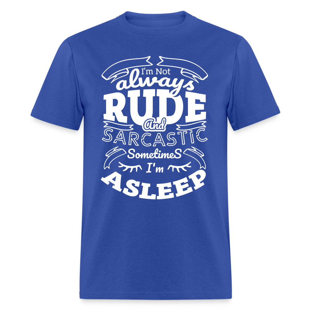 I'm Not Always Rude and Sarcastic T-Shirt - royal blue