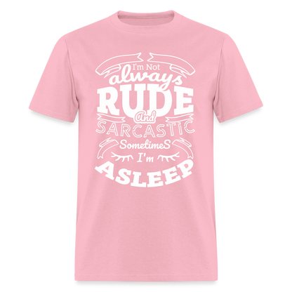I'm Not Always Rude and Sarcastic T-Shirt - pink