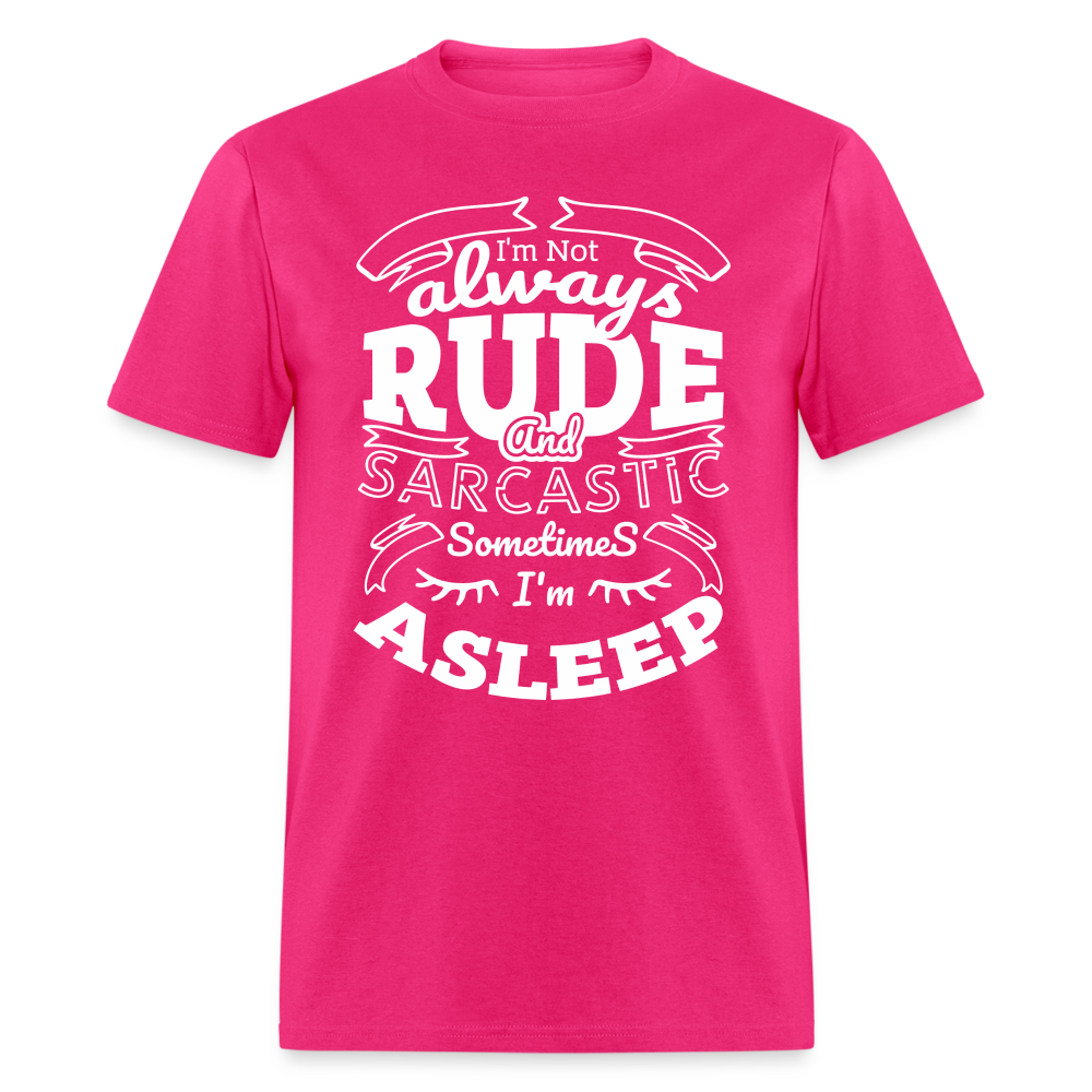 I'm Not Always Rude and Sarcastic T-Shirt - fuchsia