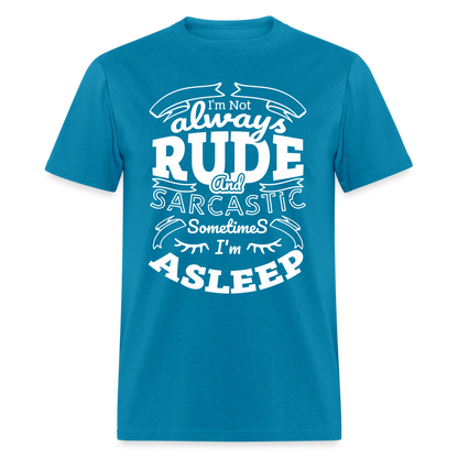 I'm Not Always Rude and Sarcastic T-Shirt - turquoise