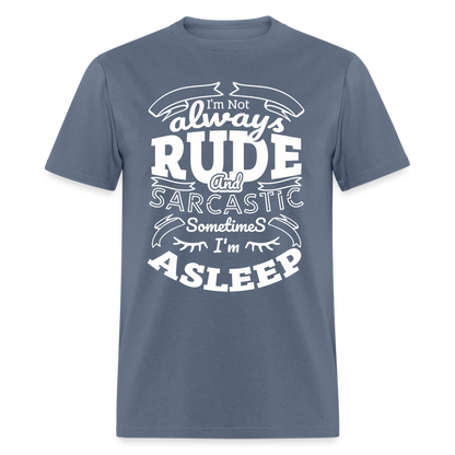 I'm Not Always Rude and Sarcastic T-Shirt - denim