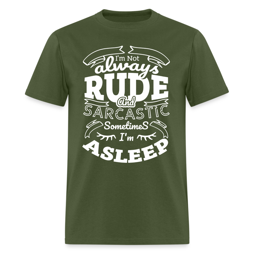 I'm Not Always Rude and Sarcastic T-Shirt - military green