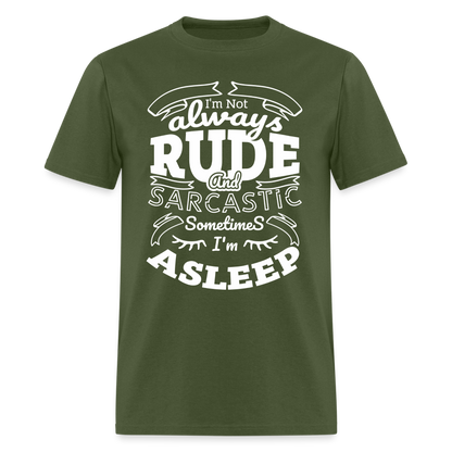 I'm Not Always Rude and Sarcastic T-Shirt - military green
