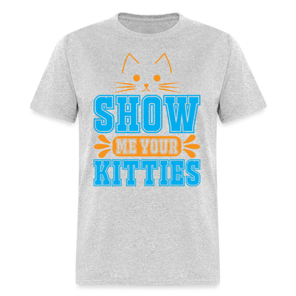 Show Me Your Kitties T-Shirt - heather gray